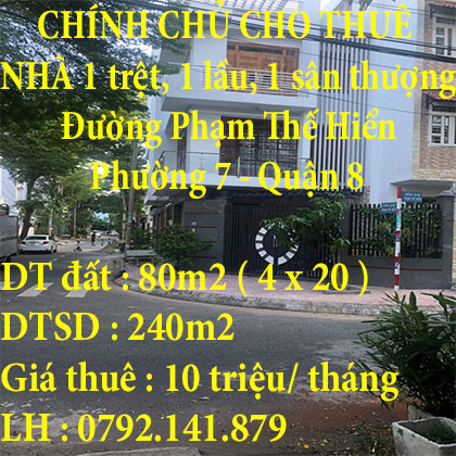 CHÍNH CHỦ CẦN CHO THUÊ NHÀ NGUYÊN CĂN Ở SỐ 46 ĐƯỜNG 3643B PHẠM THẾ HIỂN PHƯỜNG 7 QUẬN 8 TP HCM.
